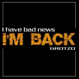 Cover of track I have bad news, i'm back by Grotzo